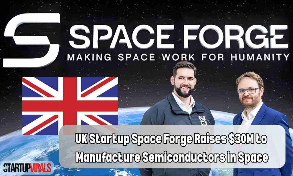 UK Startup Space Forge Raises -30M to Manufacture Semiconductors in Space